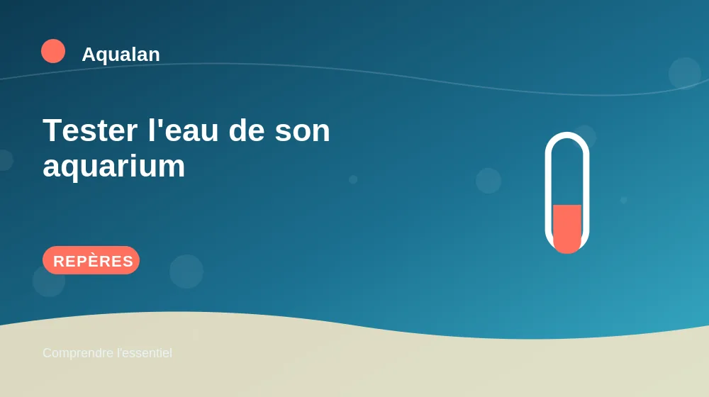 Tester l'eau de son aquarium : repères essentiels en illustration