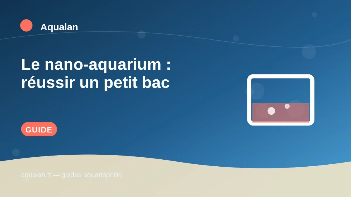 Illustration Aqualan : le nano-aquarium : réussir un petit bac